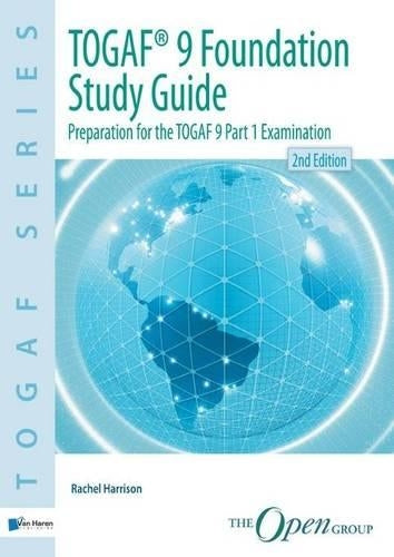 TOGAF 9 Foundation Study Guide: Preparation for the TOGARF 9 Part 1 Examination