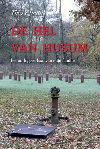 De Hel van Husum: Het oorlogsverhaal van mijn familie