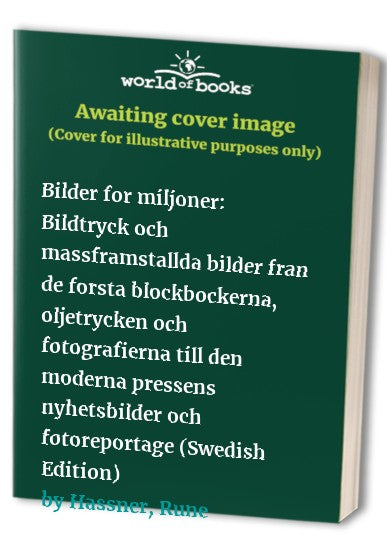 Bilder for miljoner: Bildtryck och massframstallda bilder fran de forsta blockbockerna, oljetrycken och fotografierna till den moderna pressens nyhetsbilder och fotoreportage (Swedish Edition)