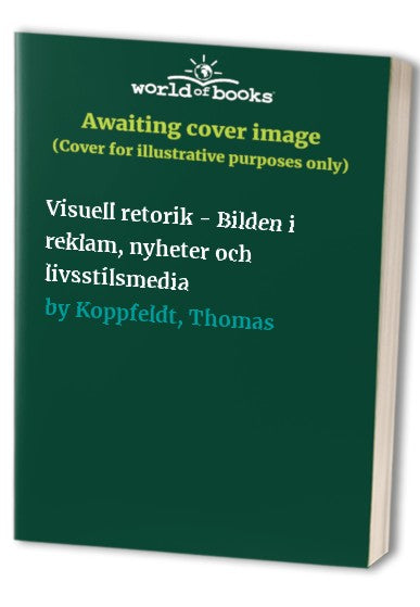 Visuell retorik - Bilden i reklam, nyheter och livsstilsmedia