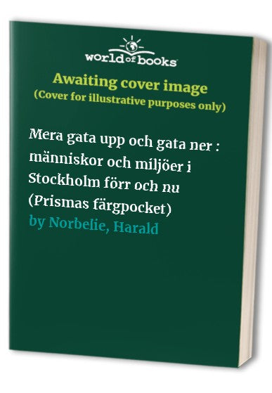 Mera gata upp och gata ner : människor och miljöer i Stockholm förr och nu (Prismas färgpocket)