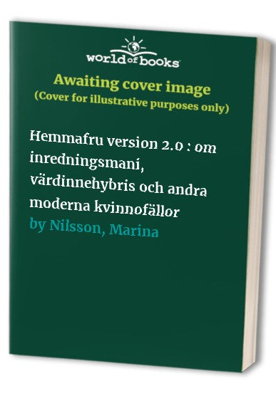 Hemmafru version 2.0 : om inredningsmani, värdinnehybris och andra moderna kvinnofällor