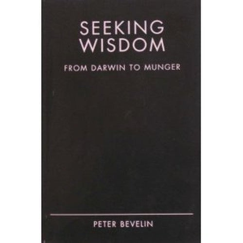 Seeking Wisdom: From Darwin to Munger