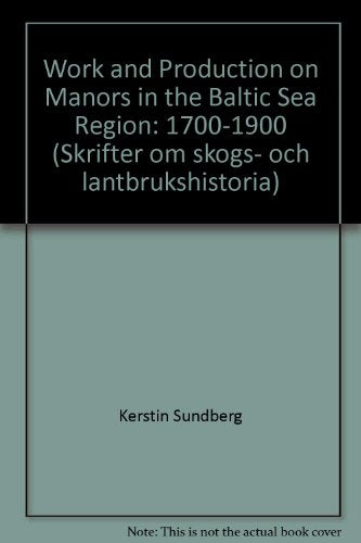 Work and Production on Manors in the Baltic Sea Region: 1700-1900 (Skrifter om skogs- och lantbrukshistoria)