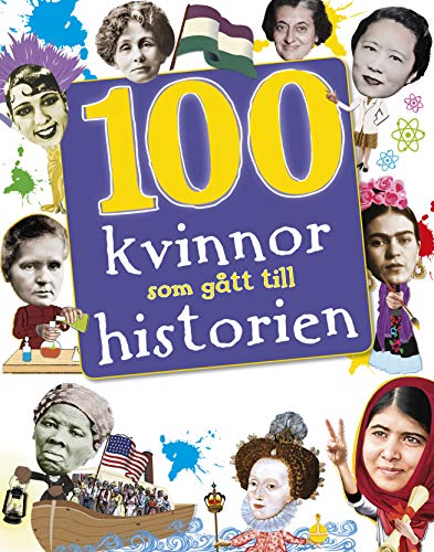 100 kvinnor som gått till historien : Banbrytande kvinnor som format vår vä