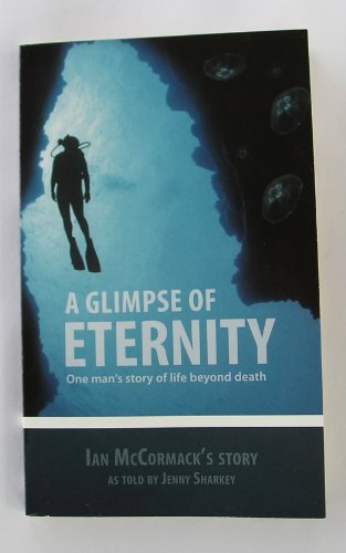 A Glimpse of Eternity: One man's story of life beyond death