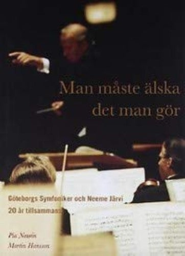 Man måste älska det man gör Göteborgs symfoniker och Neeme Järvi 20 år ti