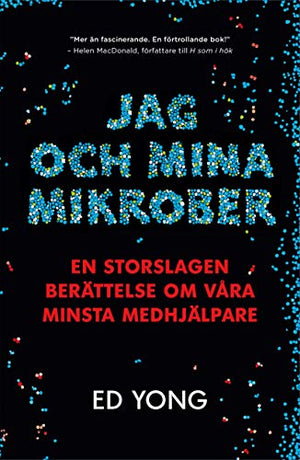 Jag och mina mikrober : En storslagen berättelse om våra minsta medhjälpare