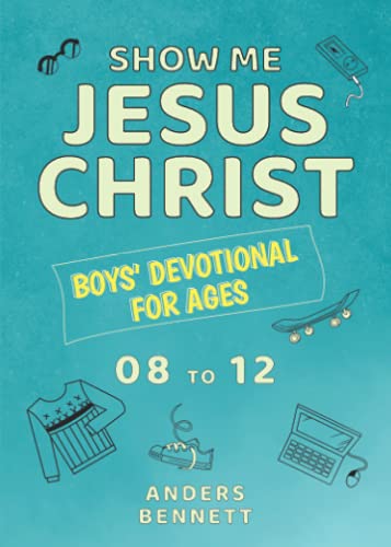 Show Me Jesus Christ: Boys' Devotional for Ages 08 to 12 (Kids Devotional Books ages 8-12)