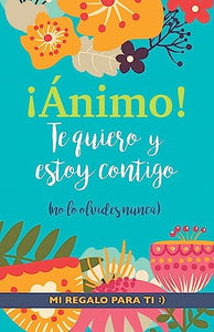 !Animo! Te quiero y estoy contigo 