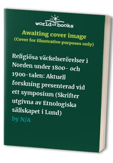 Religiösa väckelserörelser i Norden under 1800- och 1900-talen: Aktuell forskning presenterad vid ett symposium (Skrifter utgivna av Etnologiska sällskapet i Lund)