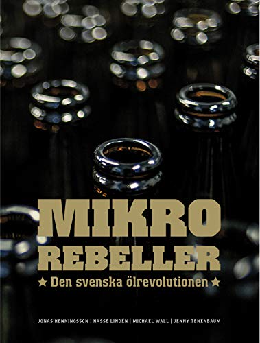 Mikrorebeller : den svenska ölrevolutionen