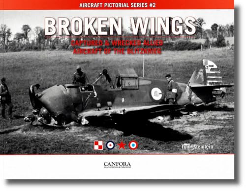 Broken Wings: Captured & Wrecked Aircraft of the Blitzkrieg