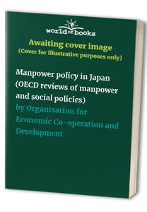Manpower policy in Japan (OECD reviews of manpower and social policies) 