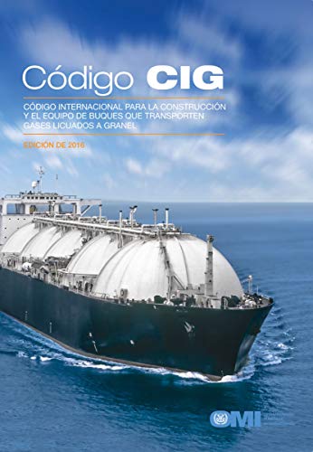 Código Internacional Para La Construcción Y El Equipo De Buques Que Transporten Gases Licuados A Granel (Código CIG), Edición De 2016