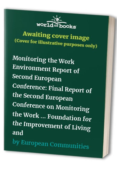 Monitoring the Work Environment Report of Second European Conference: Final Report of the Second European Conference on Monitoring the Work ... Foundation for the Improvement of Living and