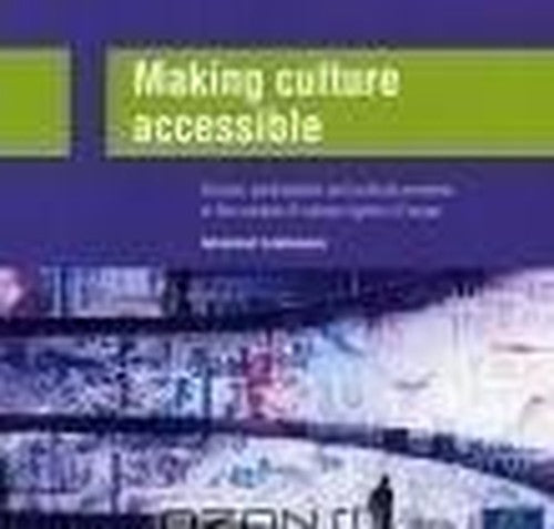 Making culture accessible: access, participation and cultural provision in the context of cultural rights in Europe