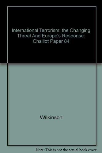 International Terrorism: the Changing Threat And Europe's Response: Chaillot Paper 84