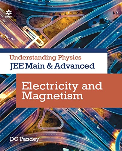 Understanding Physics for Jee Main and Advanced Electricity and Magnetism