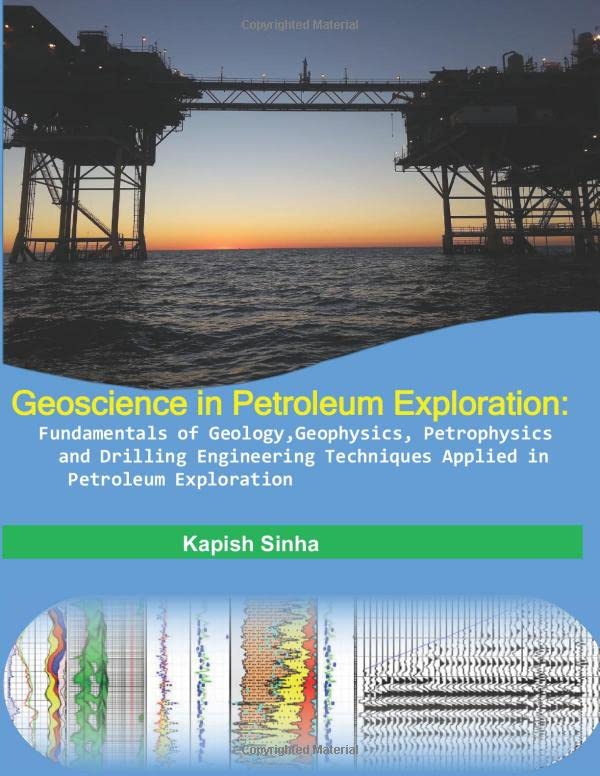 Geoscience in Petroleum Exploration:Fundamentals of Geology,Geophysics, Petrophysics and Drilling Engineering Techniques Applied in Petroleum Exploration