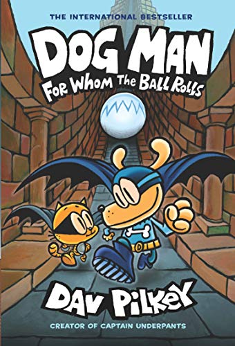 Dog Man: For Whom the Ball Rolls: From the Creator of Captain Underpants