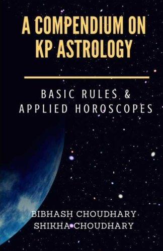 A Compendium on KP Astrology  Basic Rules  Applied Horoscopes