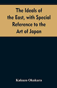 The ideals of the east, with special reference to the art of Japan 