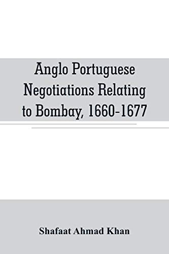 Anglo Portuguese negotiations relating to Bombay, 1660-1677