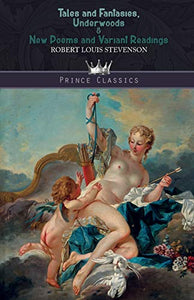 Tales and Fantasies, Underwoods & New Poems and Variant Readings 