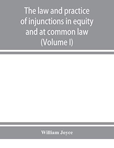 The law and practice of injunctions in equity and at common law (Volume I)