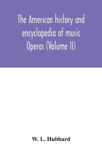 The American history and encyclopedia of music; Operas (Volume II)