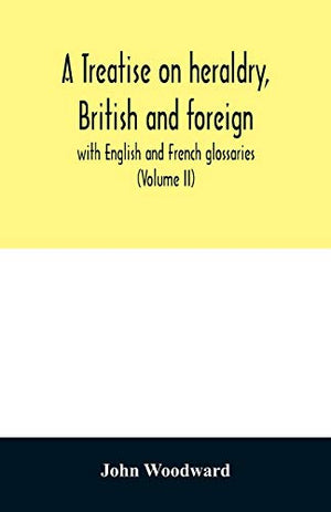 A treatise on heraldry, British and foreign