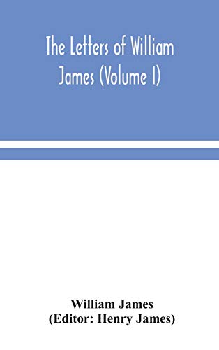 The letters of William James (Volume I)