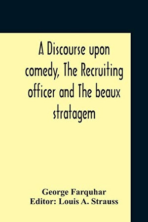 A Discourse Upon Comedy, The Recruiting Officer And The Beaux Stratagem