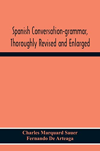 Spanish Conversation-Grammar, Thoroughly Revised And Enlarged