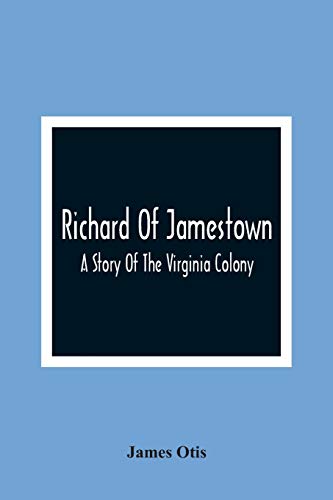 Richard Of Jamestown; A Story Of The Virginia Colony