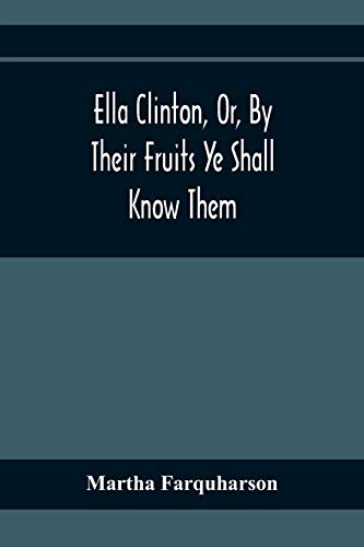 Ella Clinton, Or, By Their Fruits Ye Shall Know Them