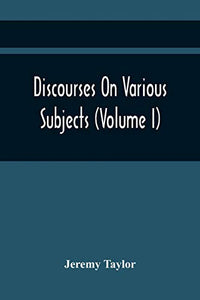 Discourses On Various Subjects (Volume I) 