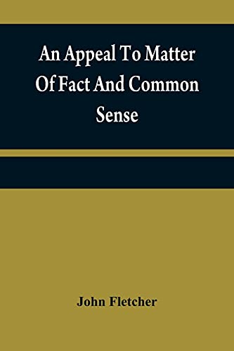 An appeal to matter of fact and common sense, or, A rational demonstration of man's corrupt and lost estate