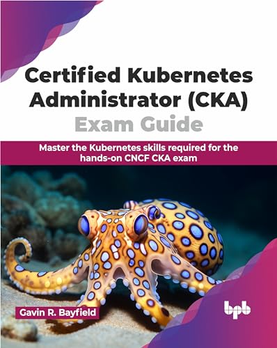Certified Kubernetes Administrator (CKA) Exam Guide