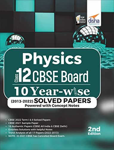 Physics Class 12 CBSE Board 10 YEAR-WISE (2013 - 2022) Solved Papers powered with Concept Notes 2nd Edition