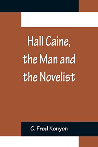 Hall Caine, the Man and the Novelist