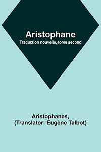 Aristophane; Traduction nouvelle, tome second 