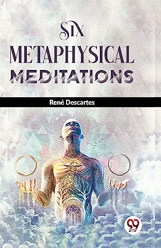 Six Metaphysical Meditations
