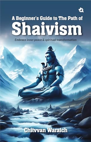 A Beginner’s Guide To Path Of Shaivism :” Embrace Inner Peace & Spiritual Transformation