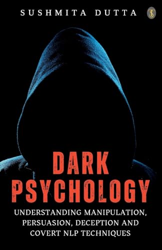 Dark Psychology: Understanding Manipulation, Persuasion, Deception and Covert NLP Techniques (EditionFirst)