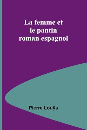 La femme et le pantin: roman espagnol (French Edition)