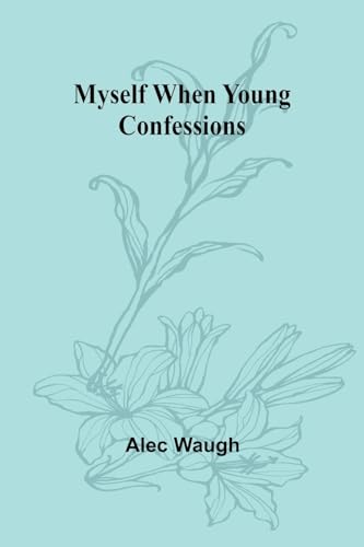 Myself When Young: Confessions By Waugh Alec