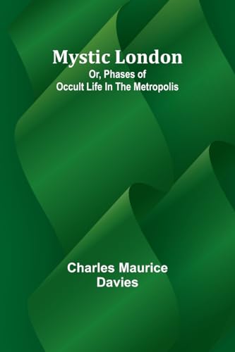 Mystic London; Or, Phases of occult life in the Metropolis By Maurice ...