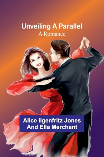 Unveiling a Parallel: A Romance By Ilgenfritz Jones And Ella Alice